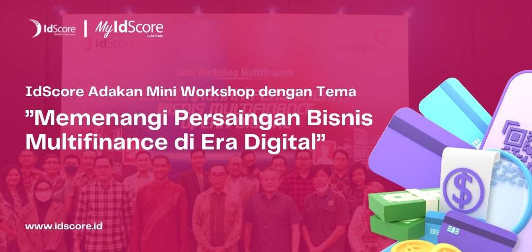 IdScore Adakan Mini Workshop dengan Tema ”Memenangi Persaingan Bisnis Multifinance di Era Digital”